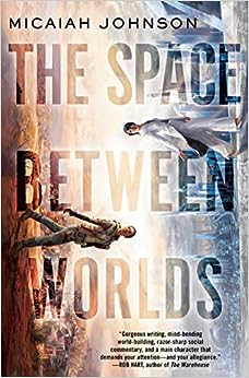 Cover of The Space Between Worlds by Micaiah Johnston, depicts one person walking vertically up the right side of the cover in a silvery, high-techy world with another person walking vertically on the left side of the cover, in a desert world.