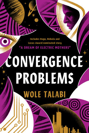 Cover of Convergence Problems by Wole Talabi. Dominant colors scheme is purple and golden brown, with black and white accents; abstract man in spacesuit and woman with African-patterned clothing and a circuitry-inlaid collar.