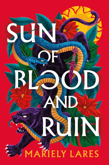 Cover of Sun and Blood and Ruin, by Mariely Lares, featuring a panther fighting a serpent in a flowered jungle, with a stylized sun behind them, against a red background.
