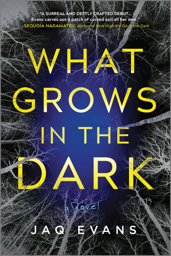 Cover of What Grows in the Dark, by Jaq Evans. Title is yellow text on a black background, encircled by white trees.