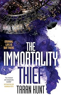 Cover of The Immortality Thief, by Taran Hunt, featuring a wheel-type space station and some ominous eyes, possibly an alien's against a backdrop of stars. Tagline: ETERNAL LIFE IS OUT THERE. Blurb: "Fun, resonant, and compulsively readable" -- NYT bestseller Veronica Roth