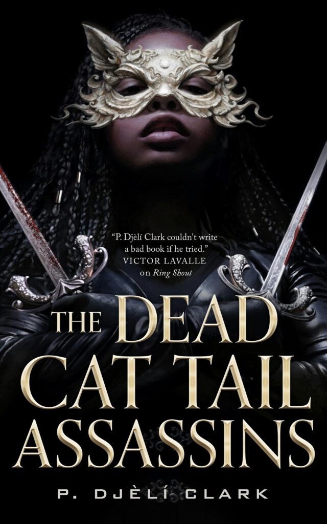 Cover of P. Djèlí Clark’s The Dead Cat Tail Assassins, featuring a dark-skinned woman wearing dreadlocks, a gold cat mask and black leather gloves, holding a pair of swords crossed across her chest.