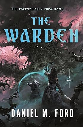Cover of The Warden, by Daniel M. Ford, featuring a female figure apparently casting some kind of spell on a cloaked figure, amid a wilderness that's partly dark and partly pink.