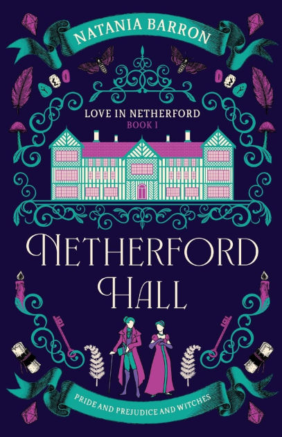 Cover of Netherford Hall: Love in Netherford, Book 1 (Pride and Prejudice and Witches, with a manor house, a figure in traditionally male Regency garb and a figure in a high-waisted dress, with leaves, ferns, mushroooms, moths, gems, candles, keys, runestones, and scrolls.