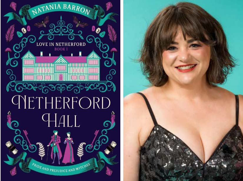 Composite image of the cover of Netherford Hall: Love in Netherford, Book 1 (Pride and Prejudice and Witches), featuring a manor house and two figures, one in traditionally male Regency-era garments and one wearing a long dress, next to a photo of author Natania Barron, wearing a black-on-black flower-detailed gown. Credit details are at the end of the article.