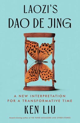 Cover of Laozi's Dao De Jing: A New Interpretation for a Transformative Time, by Laozi and Ken Liu. Features a black-spotted light brown butterfly turned sideways against the frame of an hourglass, in front of a slate blue background.