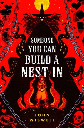 Cover of Someone You Can Build a Nest In, by John Wiswell, featuring a plump woman holding a lantern next to a fire, against the silhouette of a tall cloaked figure wearing a witch's hat, with tentacles, chains, and other things against a red background.