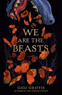 Cover of We Are the Beasts by Gigi Griffis, jacket art by Jorge Mascarenhas, featuring a beast's muzzle with bloody fangs coming down from the top, and blood-spattered butterflies flying below.