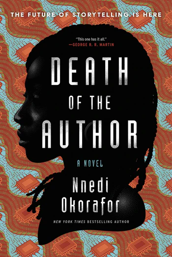 Cover of Death of the Author: A Novel, by Nnedi Okorafor, featuring a mostly silhouetted dark-skinned woman whose hair is in locs, against an abstract red, green, and blue pattern (rivers? blood? computer chips?).