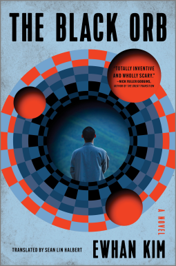 Cover of The Black Orb, by Ewhan Kim, translated by Sean Lin Halbert, featuring the back of a man with short black hair, with three red circles/spheres circling him down what looks like a an abstract checkerboard-design funnel.