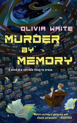 Cover of Murder by Memory, by Olivia Waite, featuring a woman sitting in an armchair with her back to us, with her hair in a bun, amid shelves and shelves of books, plus some books floating in space.