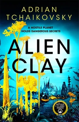 Cover of Alien Clay by Adrian Tchaikovsky, featuring yellow plants or fungi against a blue background with more flora and possibly animals.