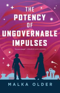 Cover of The Potency of Ungovernable Impulses, by Malka Older, featuring two women turned slightly away but their hands still reaching for each other, against a futuristic cityscape and a swirling pink and purple sky.