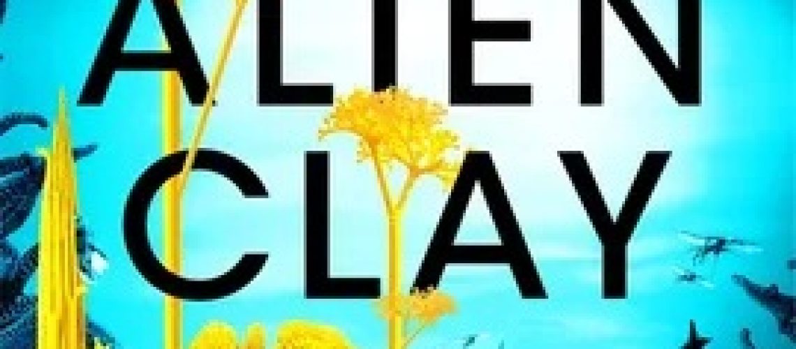 Cover of Alien Clay by Adrian Tchaikovsky, featuring yellow plants or fungi against a blue background with more flora and possibly animals.