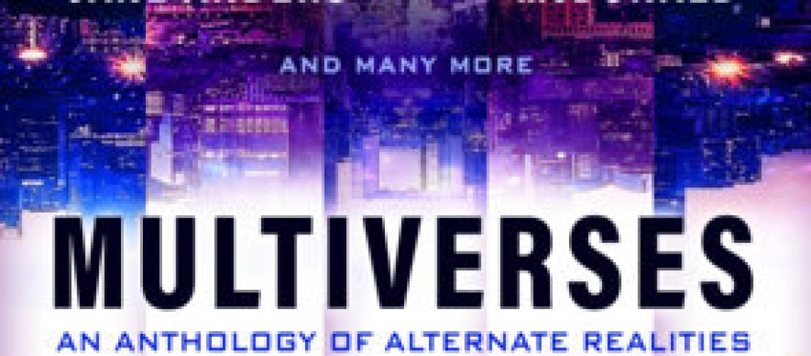 Cover of Multiverses: An anthology of alternate realities