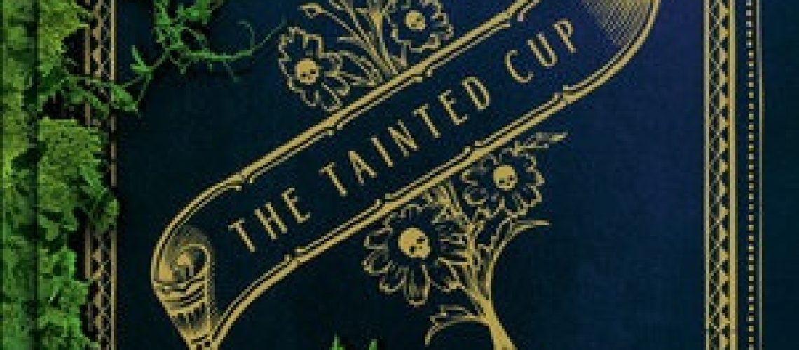 Cover of The Tainted Cup, by Robert Jackson Bennett, featuring a goblet on its side, with a plant sprouting from it, and more plant life creeping in from the borders. Human silhouettes stand at the corners. Cover design by Will Staehle/Unusual Co.